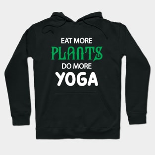 Yoga and Vegetarian - Eat more plants do more yoga Hoodie